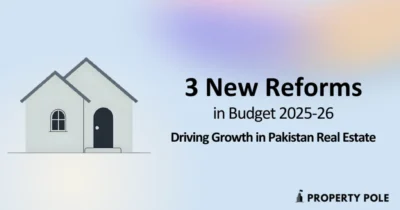 Three New Reforms in Budget 2025-26 Driving Growth in Pakistan Real Estate