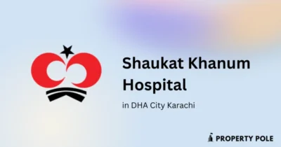 How Shaukat Khanum Hospital is Driving Property Values in DHA City Karachi